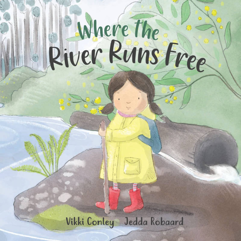 Where the River Runs Free, written by Vikki Conley, illustrated by Jedda Robaard.